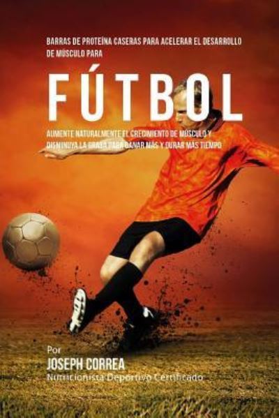 Cover for Correa (Nutricionista Deportivo Certific · Barras de Proteina Caseras para Acelerar el Desarrollo de Musculo para Futbol (Taschenbuch) (2015)