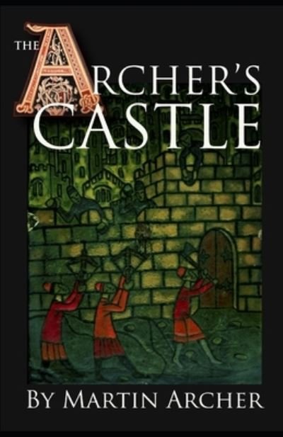 Cover for Martin Archer · The Archer's Castle: A Medieval Saga of War and Action and Adventure in Feudal England During the Time of The Crusades - The Company of Archers Saga (Paperback Book) (2016)