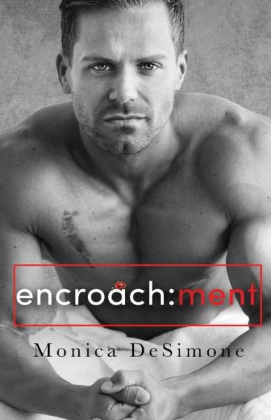 Encroachment - Monica DeSimone - Books - Independently Published - 9781520990835 - April 19, 2017