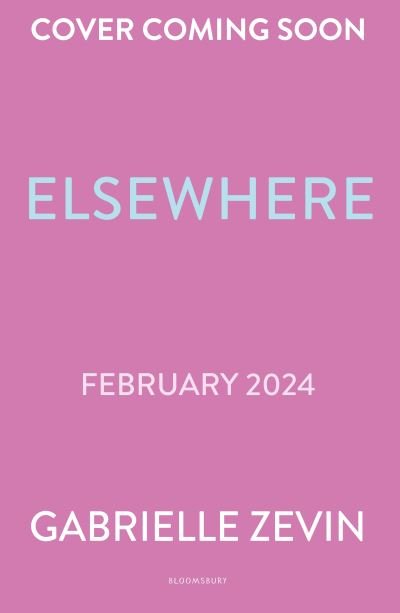 Elsewhere: From the author of  no. 1 bestseller Tomorrow, and Tomorrow, and Tomorrow - Gabrielle Zevin - Bøger - Bloomsbury Publishing PLC - 9781526675835 - 1. februar 2024