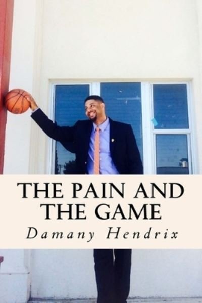Cover for Damany Naeem Hendrix · The Pain and the Game (Taschenbuch) (2016)
