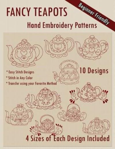 Fancy Teapots Hand Embroidery Patterns - Stitchx Embroidery - Boeken - Createspace Independent Publishing Platf - 9781530621835 - 18 maart 2016