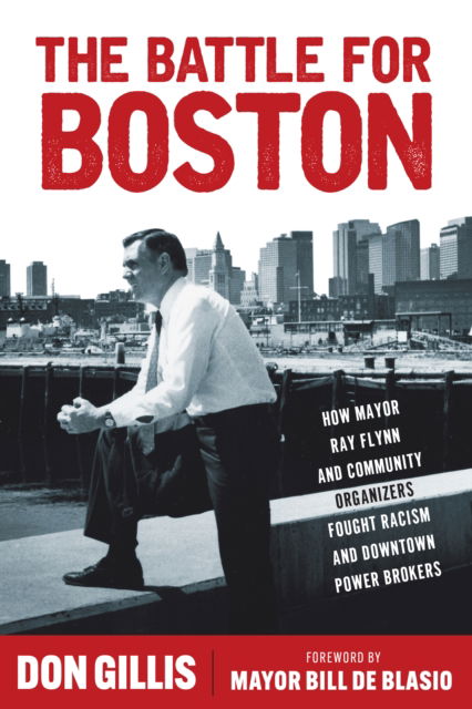 Cover for Don Gillis · The Battle for Boston: How Mayor Ray Flynn and Community Organizers Fought Racism and Downtown Power Brokers - Polis: Fordham Series in Urban Studies (Hardcover Book) [New edition] (2025)