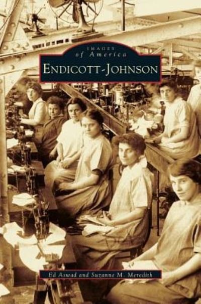 Endicott-Johnson - Ed Aswad - Books - Arcadia Publishing Library Editions - 9781531608835 - July 30, 2003