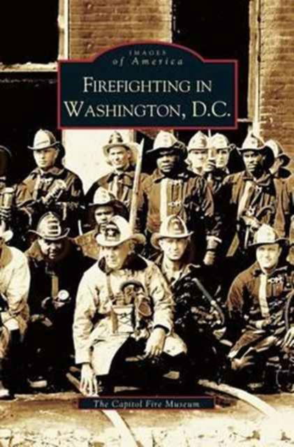 Cover for The Capitol Fire Museum · Firefighting in Washington, D.C. (Hardcover bog) (2004)
