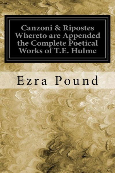 Cover for Ezra Pound · Canzoni &amp; Ripostes Whereto are Appended the Complete Poetical Works of T.E. Hulme (Paperback Bog) (2016)