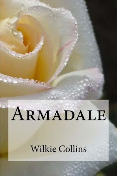 Armadale - Wilkie Collins - Books - Createspace Independent Publishing Platf - 9781537169835 - August 19, 2016