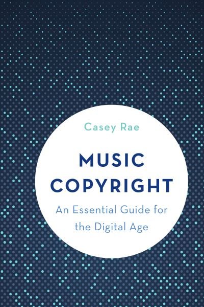Cover for Rae Casey · Music Copyright: An Essential Guide for the Digital Age (Hardcover Book) (2021)
