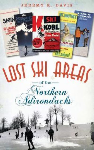 Cover for Jeremy K Davis · Lost Ski Areas of the Northern Adirondacks (Hardcover Book) (2014)
