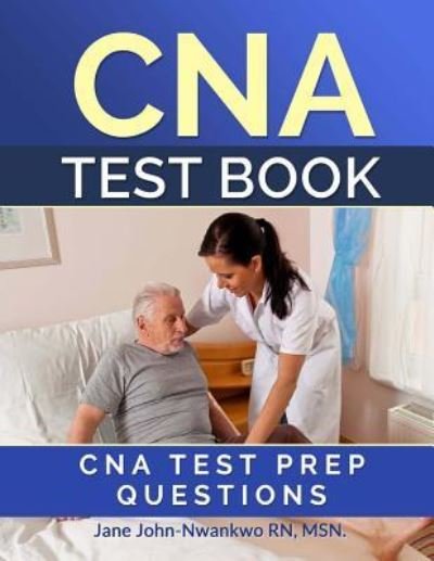 CNA Test Book - Msn Jane John-Nwankwo Rn - Bøger - Createspace Independent Publishing Platf - 9781542613835 - 19. januar 2017