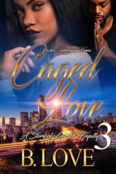 Cover for B. Love · Caged Love 3 : A Story of Love and Loyalty (Paperback Bog) (2017)