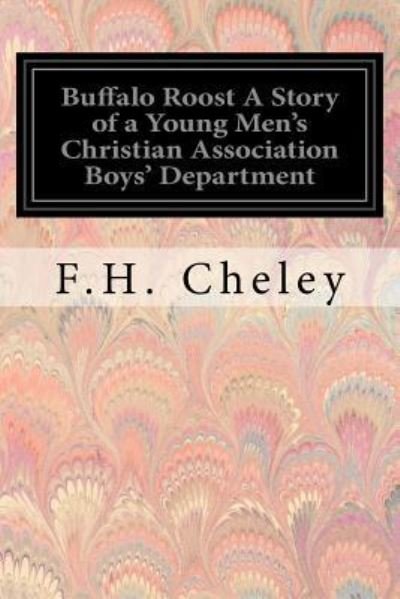 Cover for F H Cheley · Buffalo Roost A Story of a Young Men's Christian Association Boys' Department (Taschenbuch) (2017)