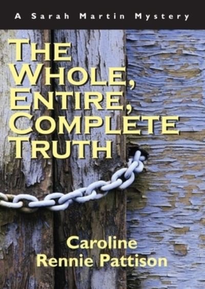 The Whole, Entire, Complete Truth: A Sarah Martin Mystery - A Sarah Martin Mystery - Caroline Rennie-Pattison - Libros - Dundurn Group Ltd - 9781550025835 - 23 de marzo de 2006