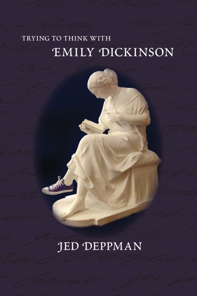 Cover for Jed Deppman · Trying to Think with Emily Dickinson (Hardcover bog) [Library edition] (2009)