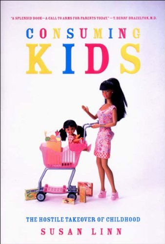 Cover for Susan Linn · Consuming Kids: The Hostile Takeover of Childhood (Innbunden bok) [First edition] (2004)