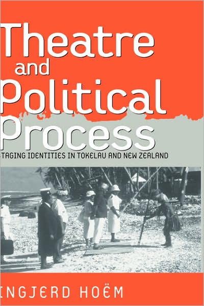 Cover for Ingjerd Hoem · Theater and Political Process: Staging Identities in Tokelau and New Zealand (Hardcover Book) (2004)