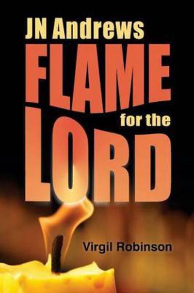 Cover for Virgil Robinson · Jn Andrews: Flame for the Lord (Paperback Book) (2015)