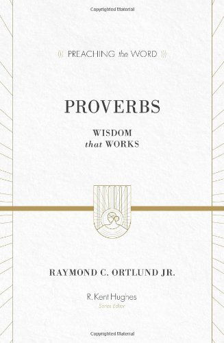 Cover for Ray Ortlund · Proverbs: Wisdom That Works - Preaching the Word (Hardcover Book) (2012)