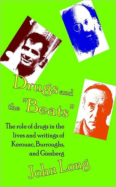 Cover for John Long · Drugs and the 'beats': the Role of Drugs in the Lives and Writings of Kerouac, Burroughs and Ginsberg (Pocketbok) (2005)