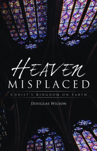 Cover for Douglas Wilson · Heaven Misplaced: Christ's Kingdom on Earth (Paperback Book) (2008)