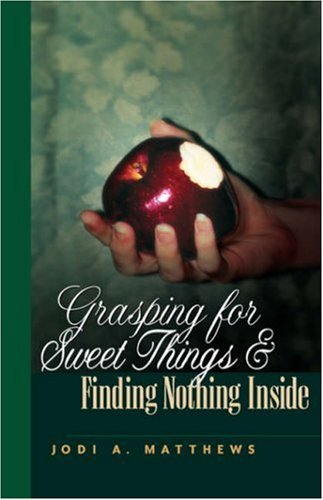 Cover for Jodi A. Matthews · Grasping for Sweet Things &amp; Finding Nothing Inside (Hardcover bog) (2002)