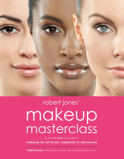 Cover for Robert Jones · Robert Jones' Makeup Masterclass: A Complete Course in Makeup for All Levels, Beginner to Advanced (Taschenbuch) (2017)