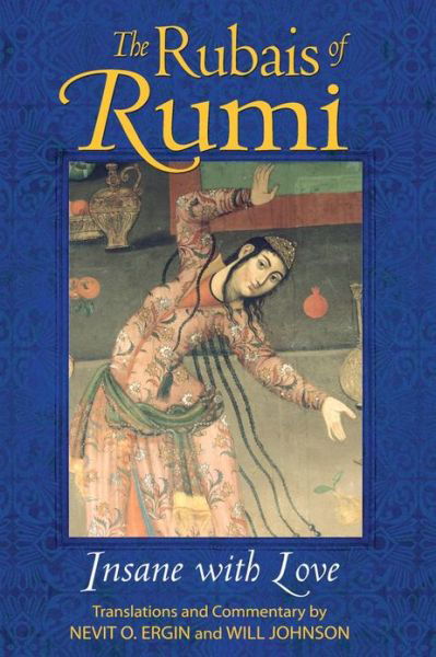 The Rubais of Rumi: Insane with Love - Jalal al-Din Rumi - Books - Inner Traditions Bear and Company - 9781594771835 - August 23, 2007