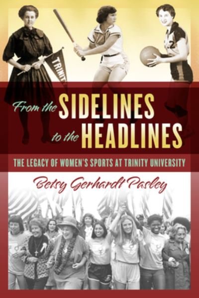 Cover for Betsy Gerhardt Pasley · From the Sidelines to the Headlines: The Legacy of Women's Sports at Trinity University (Paperback Book) (2023)