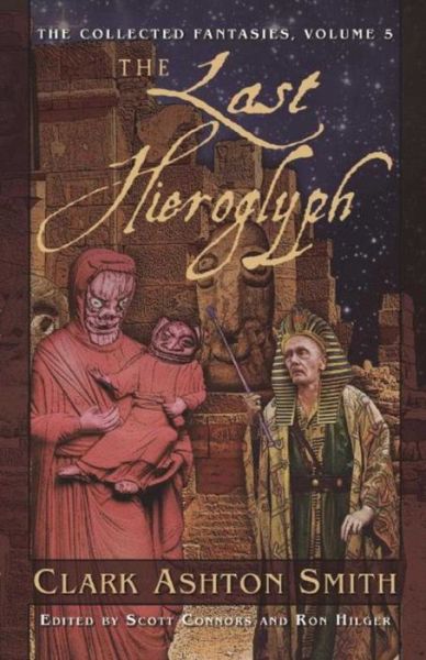 Cover for Clark Ashton Smith · The Last Hieroglyph: The Collected Fantasies, Vol. 5 (Collected Fantasies of Clark Ashton Smit) (Bok) (2017)