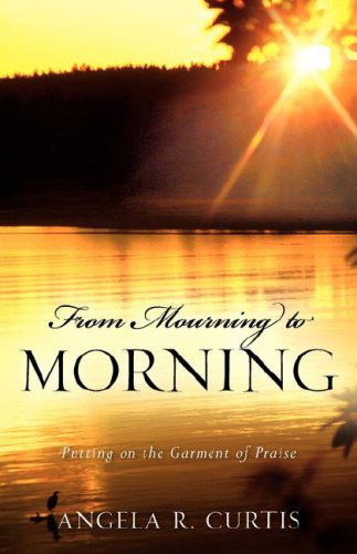 Cover for Angela R Curtis · From Mourning to Morning (Pocketbok) (2006)