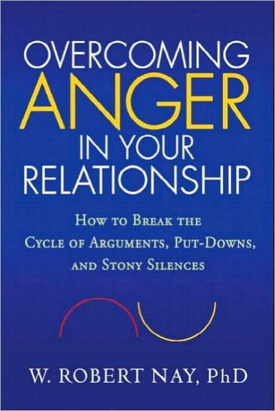 Cover for W. Robert Nay · Overcoming Anger in Your Relationship: How to Break the Cycle of Arguments, Put-Downs, and Stony Silences (Taschenbuch) (2010)