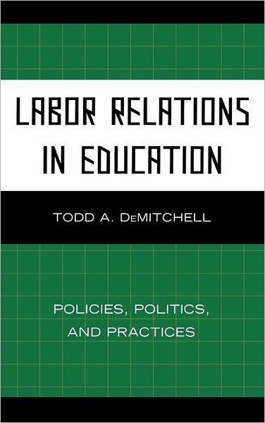 Cover for Todd A. DeMitchell · Labor Relations in Education: Policies, Politics, and Practices (Hardcover bog) (2010)