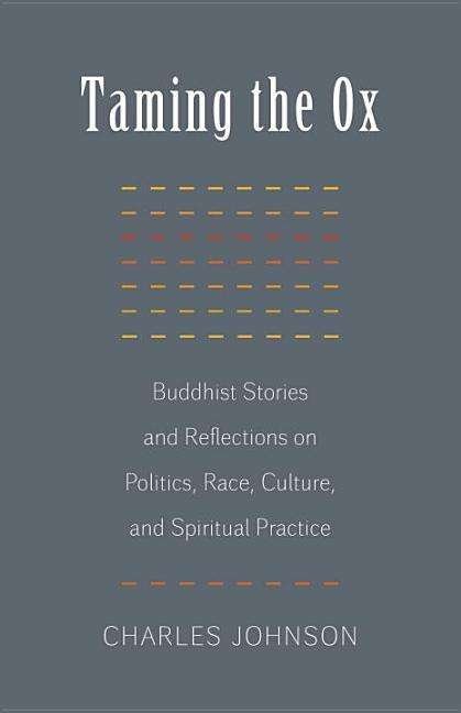 Cover for Charles Johnson · Taming the Ox: Buddhist Stories and Reflections on Politics, Race, Culture, and Spiritual Practice (Paperback Bog) (2014)