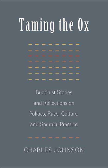 Cover for Charles Johnson · Taming the Ox: Buddhist Stories and Reflections on Politics, Race, Culture, and Spiritual Practice (Pocketbok) (2014)