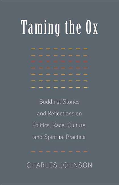 Taming the Ox: Buddhist Stories and Reflections on Politics, Race, Culture, and Spiritual Practice - Charles Johnson - Boeken - Shambhala Publications Inc - 9781611801835 - 4 november 2014