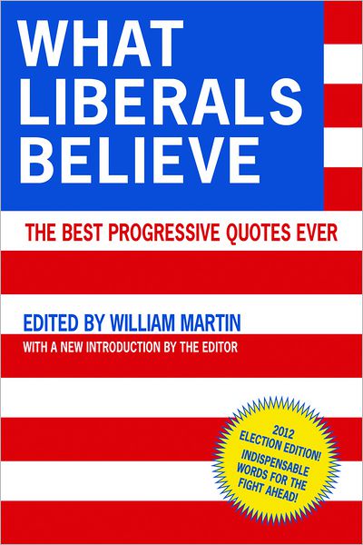 Cover for William Martin · What Liberals Believe: The Best Progressive Quotes Ever (Paperback Book) (2012)