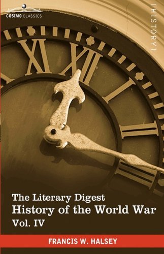Cover for Francis W. Halsey · The Literary Digest History of the World War, Vol. Iv (In Ten Volumes, Illustrated): Compiled from Original and Contemporary Sources: American, ... War - Western Front December 1916 - March 19 (Paperback Bog) [Ill edition] (2010)