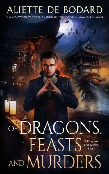 Cover for Aliette de Bodard · Of Dragons, Feasts and Murders (Book) (2022)