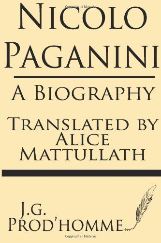 Nicolo Paganini: a Biography - J. G. Prod'homme - Books - Windham Press - 9781628450835 - June 19, 2013