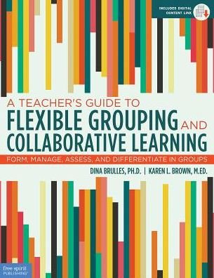 Cover for Dina Brulles · A Teacher's Guide to Flexible Grouping and Collaborative Learning: Form, Manage, Assess, and Differentiate in Groups - Free Spirit Professional (Paperback Book) (2018)