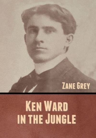 Cover for Zane Grey · Ken Ward in the Jungle (Hardcover Book) (2020)