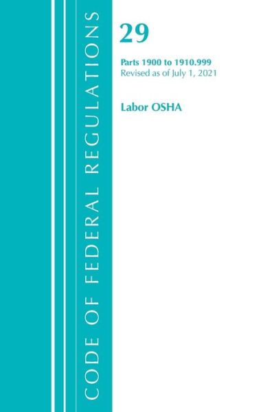 Cover for Office Of The Federal Register (U.S.) · Code of Federal Regulations, Title 29 Labor / OSHA 1900-1910.999, Revised as of July 1, 2021 - Code of Federal Regulations, Title 29 Labor / OSHA (Paperback Book) (2022)