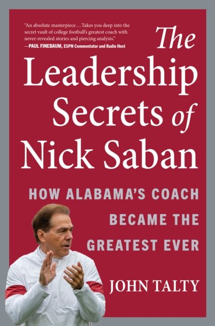 Cover for John Talty · The Leadership Secrets of Nick Saban: How Alabama's Coach Became the Greatest Ever (Inbunden Bok) (2022)