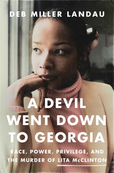 Deb Miller Landau · A Devil Went Down to Georgia: Race, Power, Privilege, and the Murder of Lita McClinton (Hardcover Book) (2024)