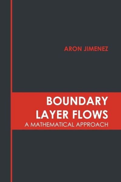 Cover for Aron Jimenez · Boundary Layer Flows: A Mathematical Approach (Innbunden bok) (2022)