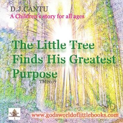The Little Tree Finds His Greatest Purpose - D J Cantu - Books - Covenant Books - 9781640032835 - October 4, 2018