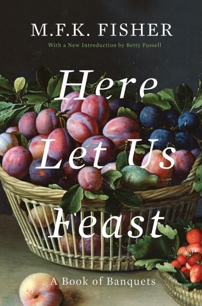 Cover for M.F.K. Fisher · Here Let Us Feast (Bog) (2018)