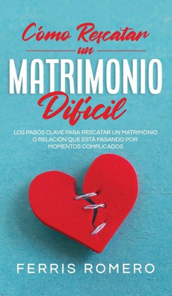 Cover for Ferris Romero · Como Rescatar un Matrimonio Dificil (Gebundenes Buch) (2021)