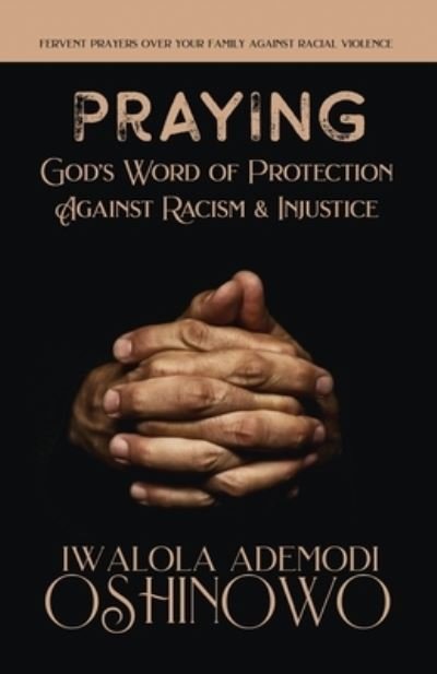 Cover for Iwalola Ademodi Oshinowo · PRAYING God's Word of Protection Against Racism and Injustice: Fervent Prayers Over Your Family Against Racial Violence (Pocketbok) (2020)