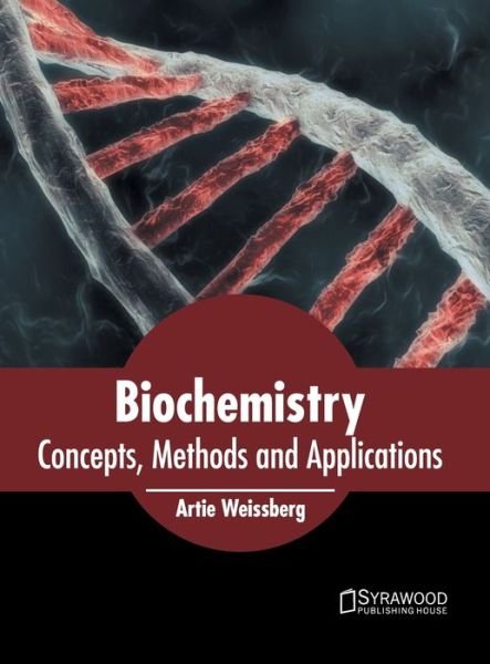 Cover for Artie Weissberg · Biochemistry: Concepts, Methods and Applications (Gebundenes Buch) (2022)